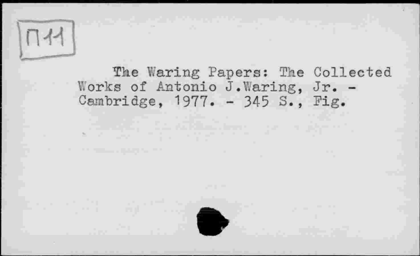 ﻿The Waring Papers: The Collected Works of Antonio J.Waring, Jr. -Cambridge, 1977. - 345 S., Pig.